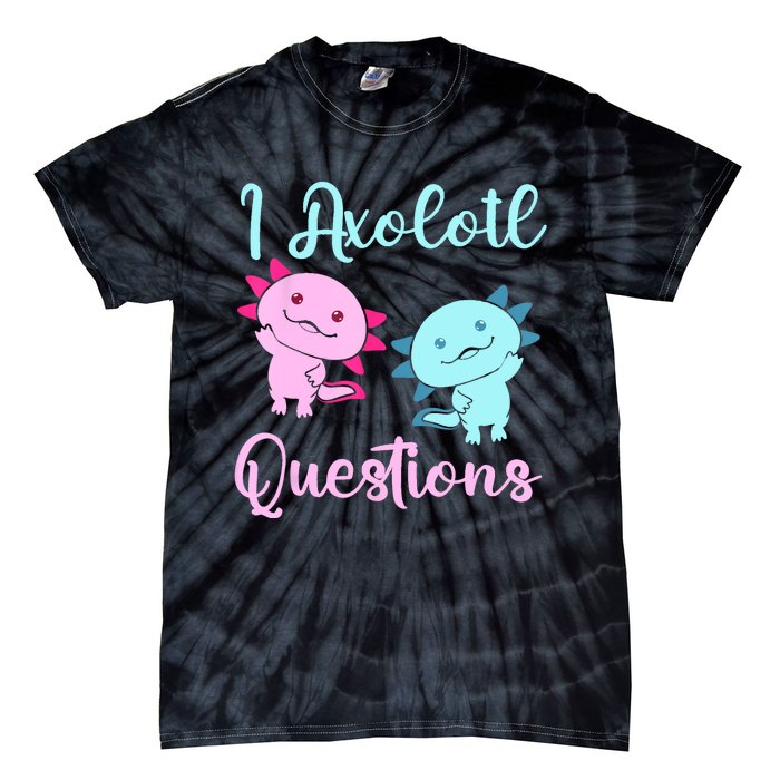 I Axolotl Questions Cute Axolotl For Axolotl Lovers Tie-Dye T-Shirt