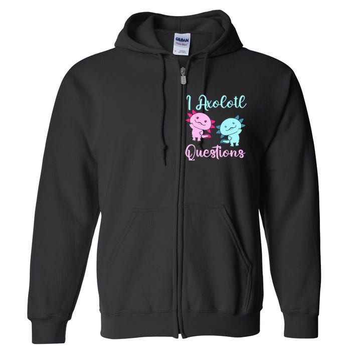 I Axolotl Questions Cute Axolotl For Axolotl Lovers Full Zip Hoodie