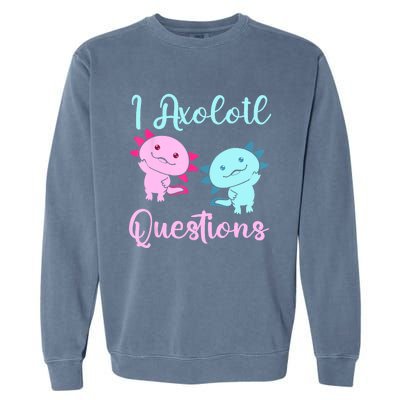 I Axolotl Questions Cute Axolotl For Axolotl Lovers Garment-Dyed Sweatshirt