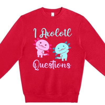 I Axolotl Questions Cute Axolotl For Axolotl Lovers Premium Crewneck Sweatshirt