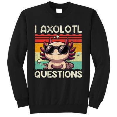 I Axolotl Questions Sweatshirt