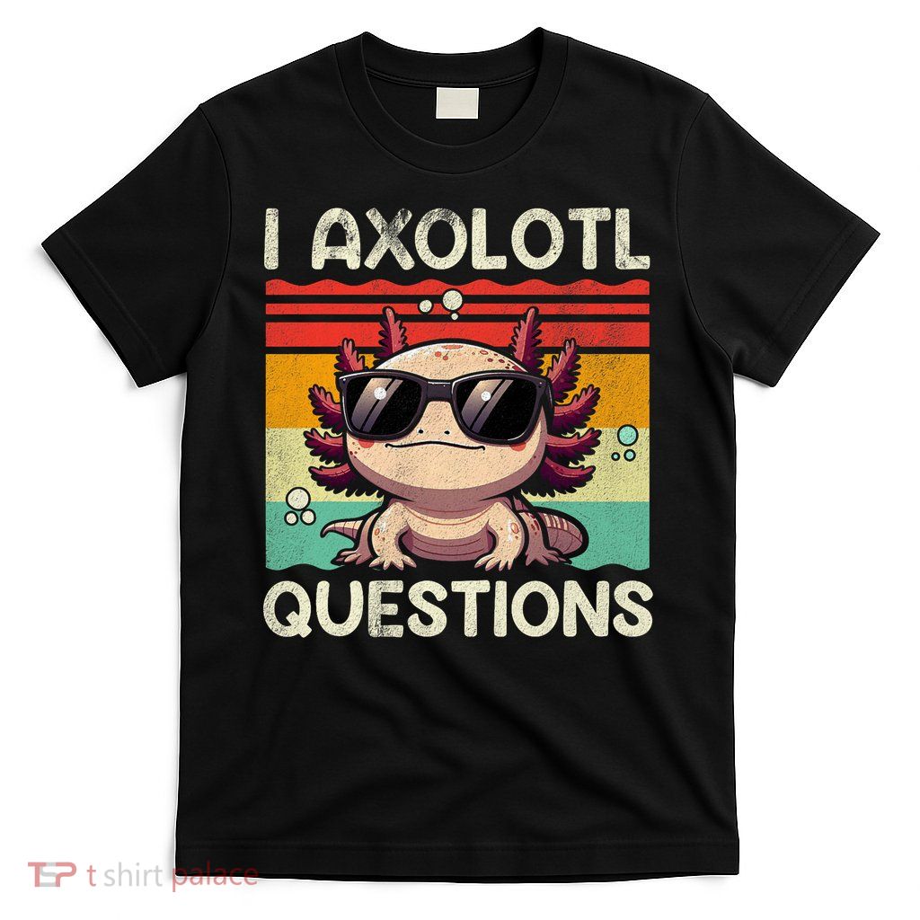 I Axolotl Questions T-Shirt