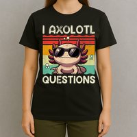I Axolotl Questions T-Shirt