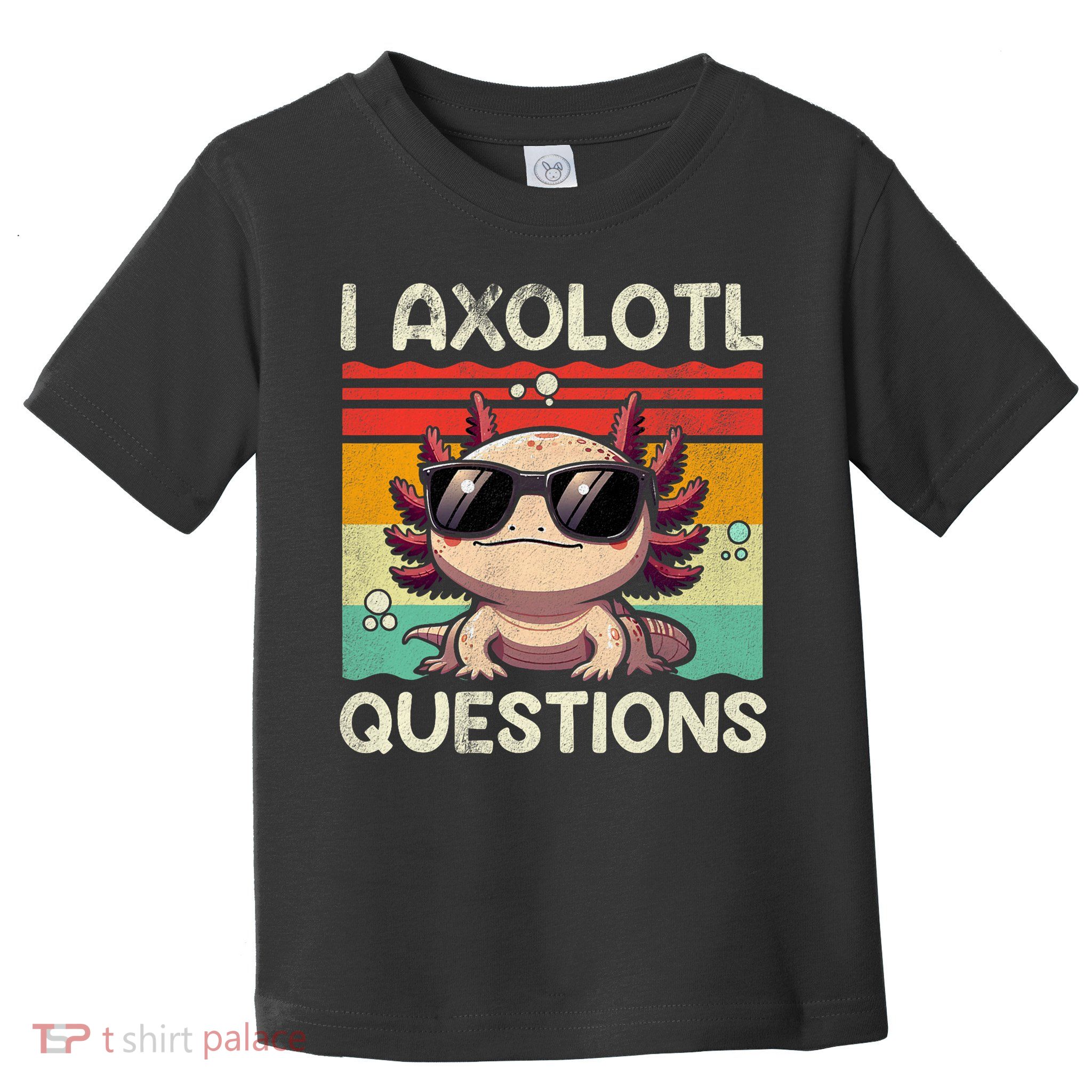 I Axolotl Questions Toddler T-Shirt