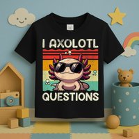 I Axolotl Questions Toddler T-Shirt