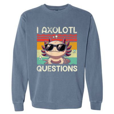 I Axolotl Questions Garment-Dyed Sweatshirt