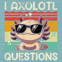 I Axolotl Questions Sueded Cloud Jersey T-Shirt