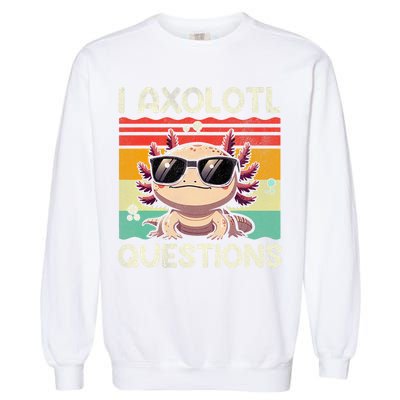 I Axolotl Questions Garment-Dyed Sweatshirt