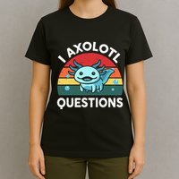 I Axolotl Questions Cute Axolotl T-Shirt