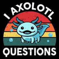 I Axolotl Questions Cute Axolotl T-Shirt