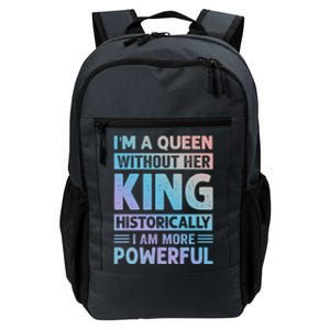 Im A Queen Without Her King Historically I Am More Powerful Gift Daily Commute Backpack