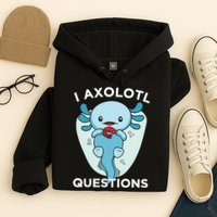 I Axolotl Questions Cute Axolotl Kawaii Hoodie