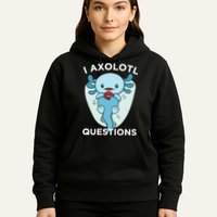 I Axolotl Questions Cute Axolotl Kawaii Hoodie