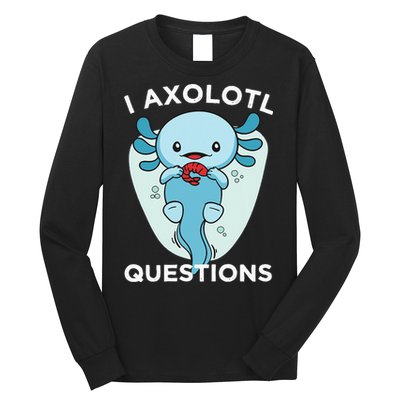 I Axolotl Questions Cute Axolotl Kawaii Long Sleeve Shirt