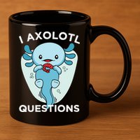 I Axolotl Questions Cute Axolotl Kawaii 11oz C Handle Ceramic Mug