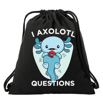 I Axolotl Questions Cute Axolotl Kawaii Drawstring Bag