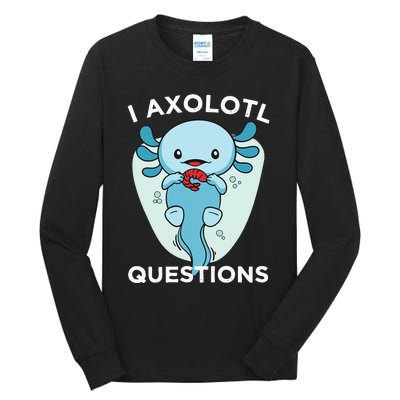 I Axolotl Questions Cute Axolotl Kawaii Tall Long Sleeve T-Shirt