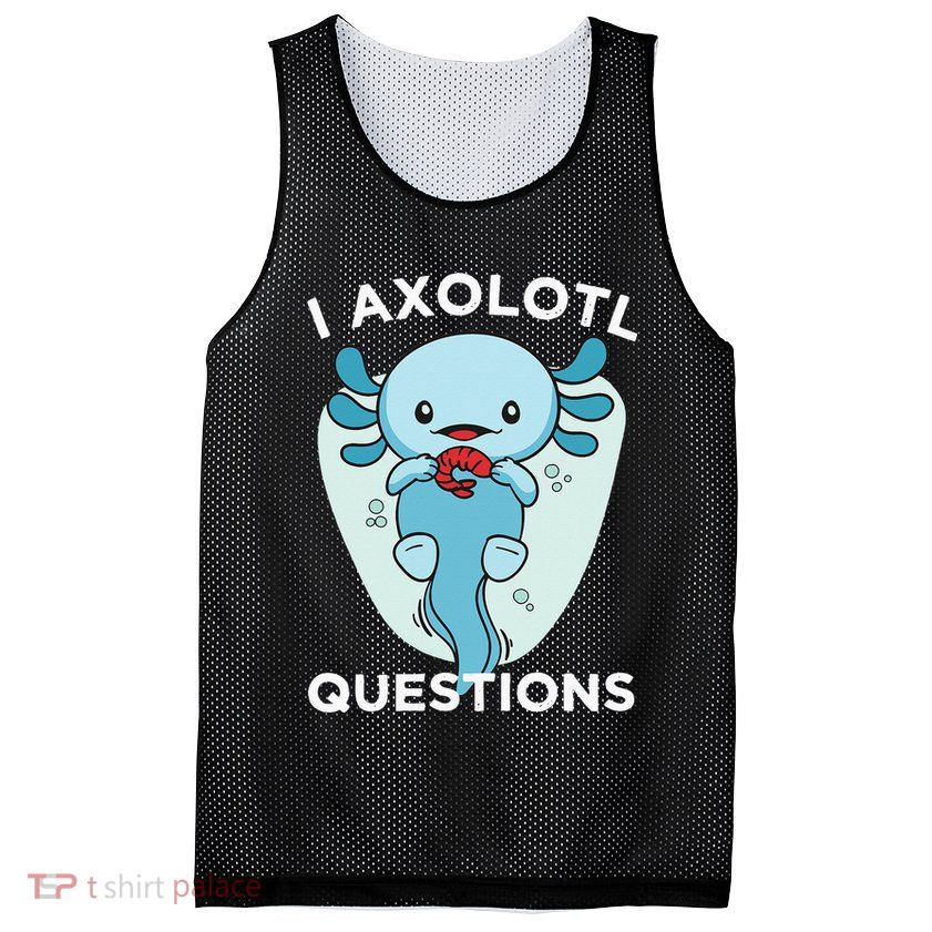I Axolotl Questions Cute Axolotl Kawaii Mesh Reversible Basketball Jersey Tank