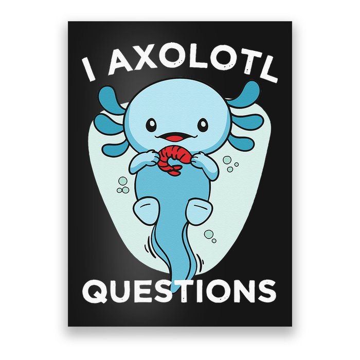 I Axolotl Questions Cute Axolotl Kawaii Poster