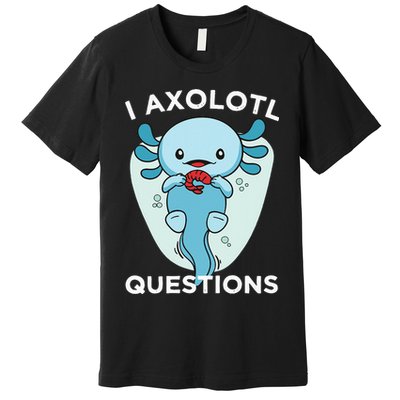 I Axolotl Questions Cute Axolotl Kawaii Premium T-Shirt