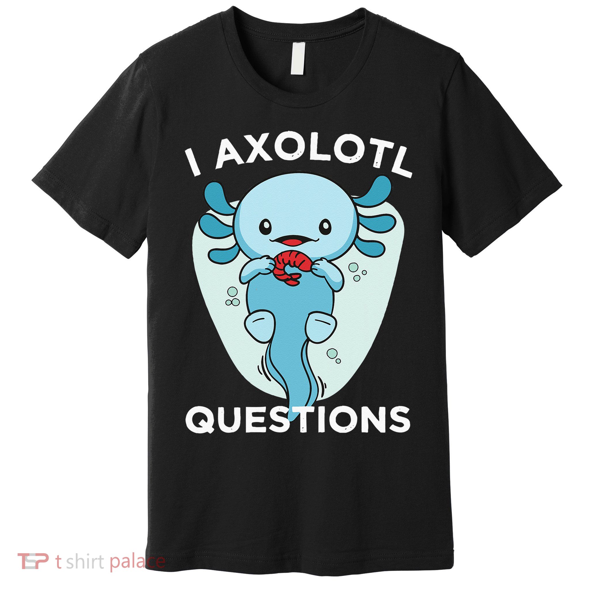 I Axolotl Questions Cute Axolotl Kawaii Premium T-Shirt