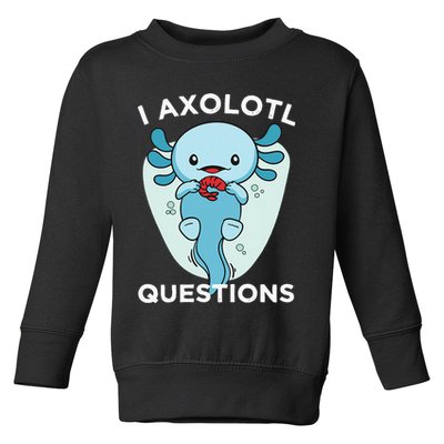 I Axolotl Questions Cute Axolotl Kawaii Toddler Sweatshirt