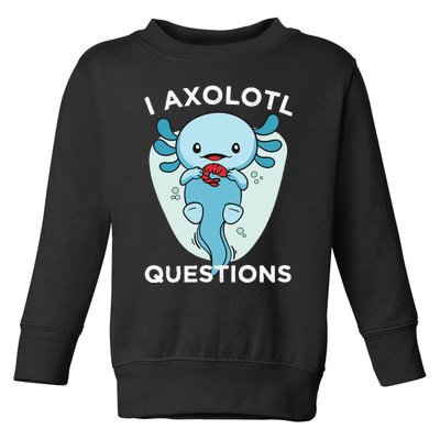 I Axolotl Questions Cute Axolotl Kawaii Toddler Sweatshirt