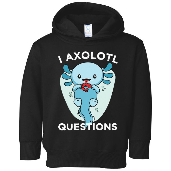 I Axolotl Questions Cute Axolotl Kawaii Toddler Hoodie