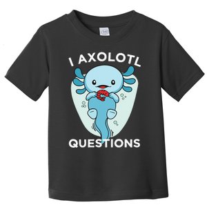 I Axolotl Questions Cute Axolotl Kawaii Toddler T-Shirt