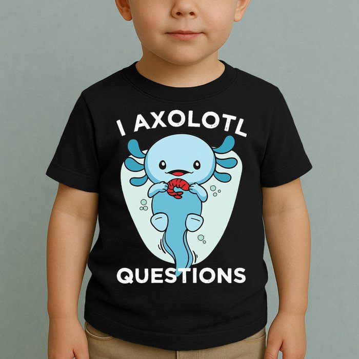 I Axolotl Questions Cute Axolotl Kawaii Toddler T-Shirt