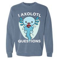 I Axolotl Questions Cute Axolotl Kawaii Garment-Dyed Sweatshirt