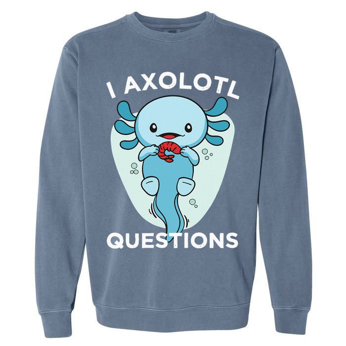 I Axolotl Questions Cute Axolotl Kawaii Garment-Dyed Sweatshirt