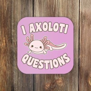 I Axolotl Questions Girl Adult Teens Cute Funny Axolotl Coaster