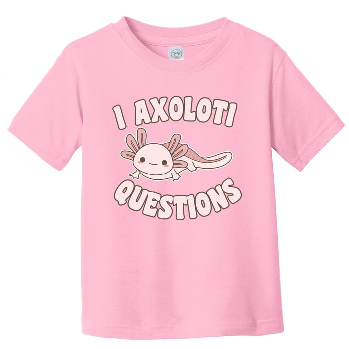 I Axolotl Questions Girl Adult Teens Cute Funny Axolotl Toddler T-Shirt