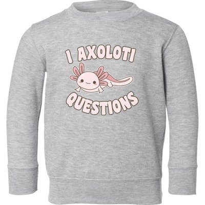 I Axolotl Questions Girl Adult Teens Cute Funny Axolotl Toddler Sweatshirt