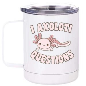 I Axolotl Questions Girl Adult Teens Cute Funny Axolotl 12 oz Stainless Steel Tumbler Cup