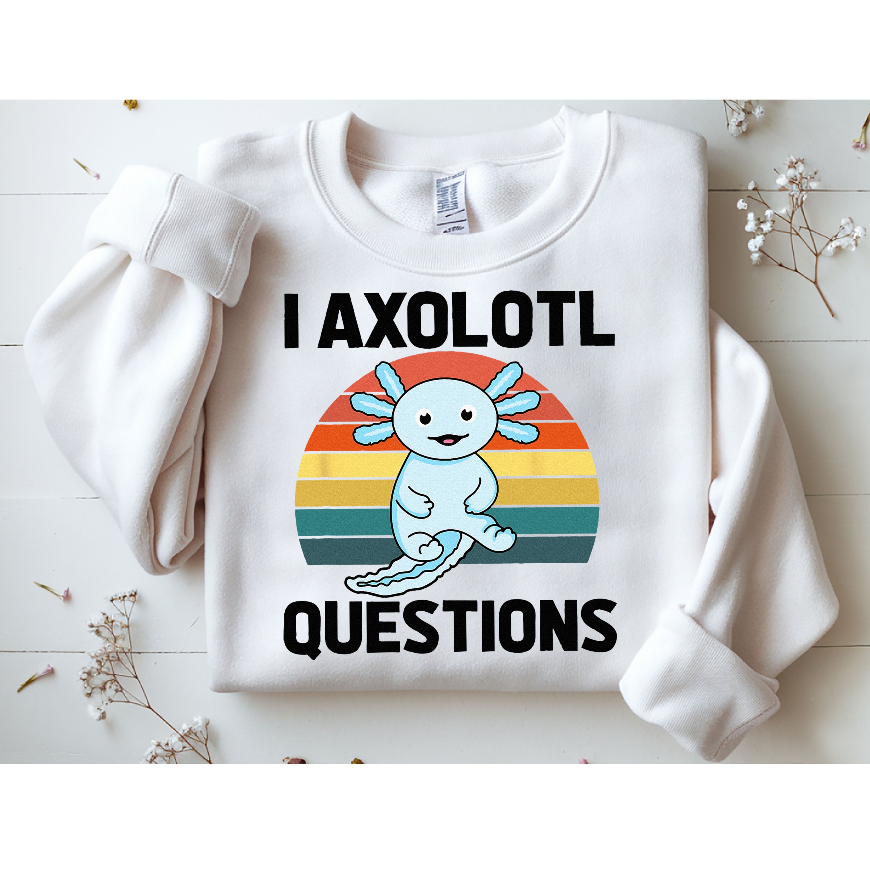 I Axolotl Questions Sweatshirt