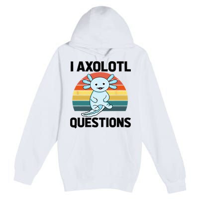 I Axolotl Questions Premium Pullover Hoodie
