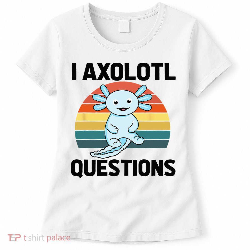 I Axolotl Questions Womens T-Shirt