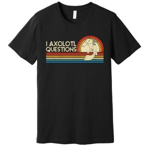 I Axolotl Questions Axolotl Animal Premium T-Shirt