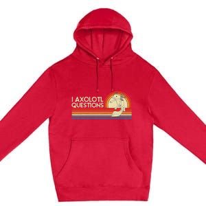 I Axolotl Questions Axolotl Animal Premium Pullover Hoodie