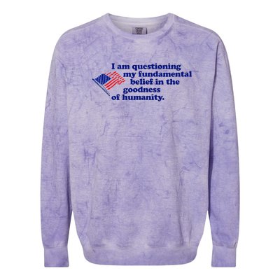 I Am Questioning My Fundamental Belief In The Goodness Colorblast Crewneck Sweatshirt