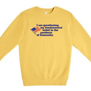 I Am Questioning My Fundamental Belief In The Goodness Premium Crewneck Sweatshirt