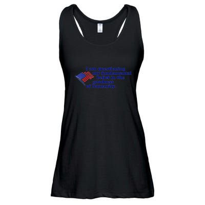 I Am Questioning My Fundamental Belief In The Goodness Ladies Essential Flowy Tank