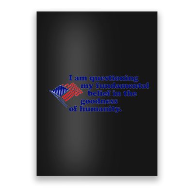 I Am Questioning My Fundamental Belief In The Goodness Poster
