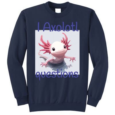 I Axolotl Questions Sweatshirt