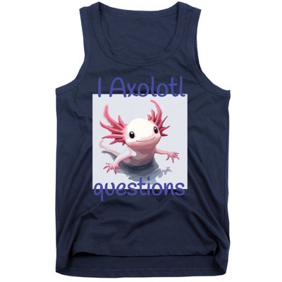 I Axolotl Questions Tank Top