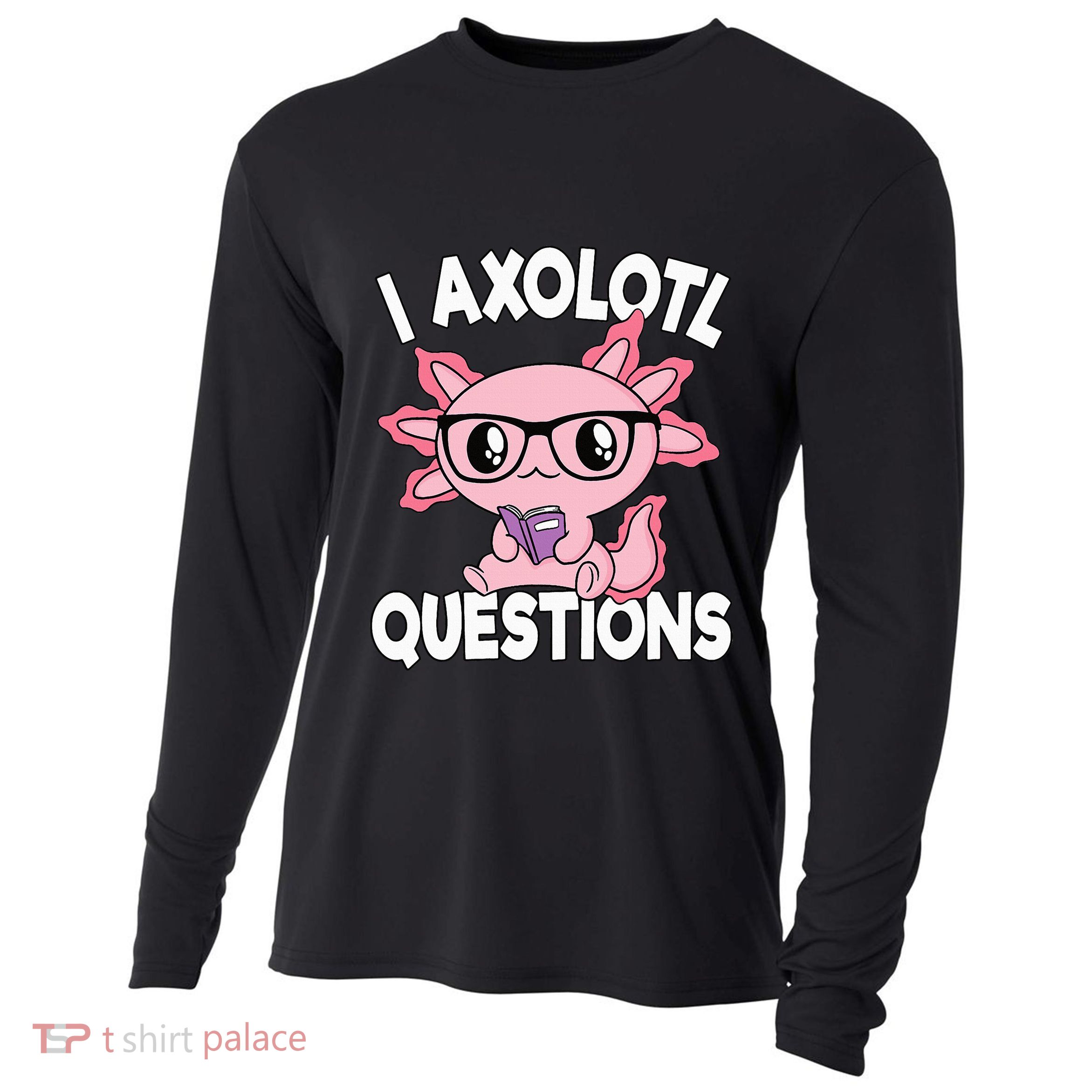 I Axolotl Questions Mexican Salamander Pink Axolotl Cooling Performance Long Sleeve Crew