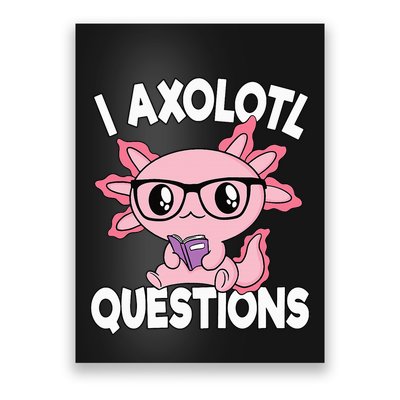 I Axolotl Questions Mexican Salamander Pink Axolotl Poster