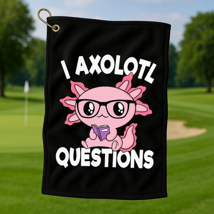 I Axolotl Questions Mexican Salamander Pink Axolotl Golf Towel
